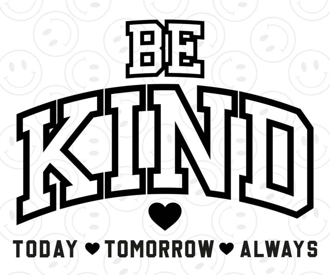 Be Kind Today Tomorrow Always image 1