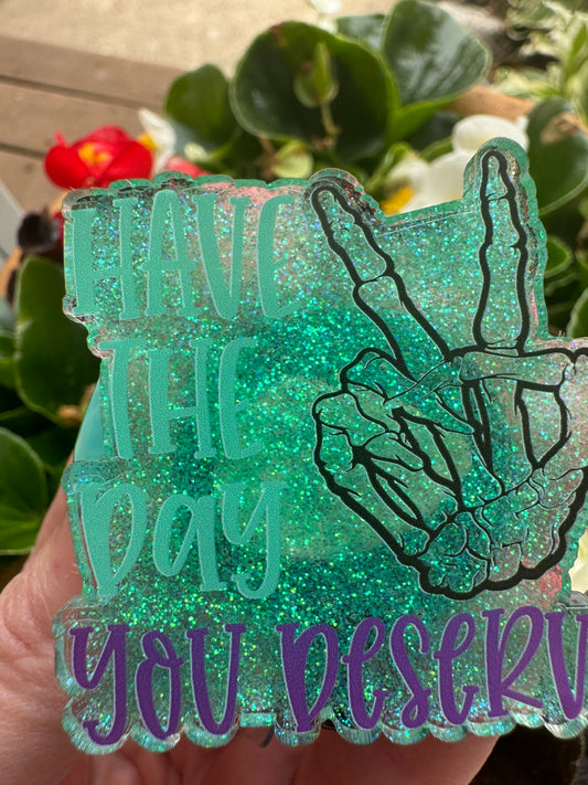 Have The Day You Deserve