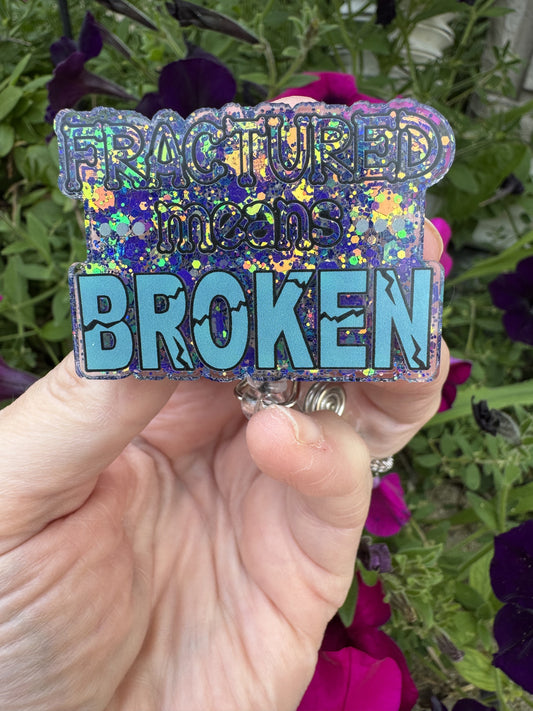 Fractured Means BROKEN