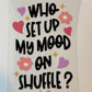 Who Set Up My Mood On Shuffle? UVDTF Decal image 0
