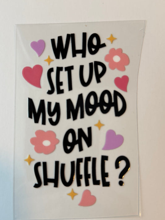 Who Set Up My Mood On Shuffle? UVDTF Decal image 0
