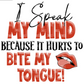 I speak my mind because it hurts to bite my tounge image 0
