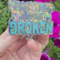 Fractured Means BROKEN